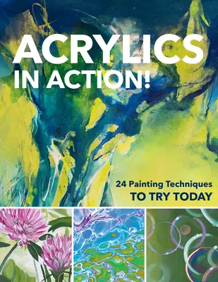 Acrylmalerei in Aktion: 24 Maltechniken zum Ausprobieren - Acrylics in Action!: 24 Painting Techniques to Try Today