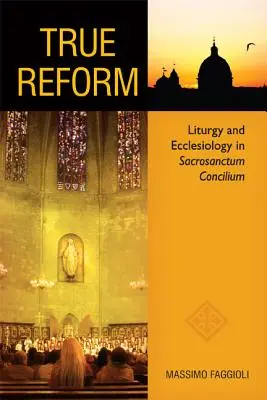 Echte Reform: Liturgie und Ekklesiologie in Sacrosanctum Concilium - True Reform: Liturgy and Ecclesiology in Sacrosanctum Concilium