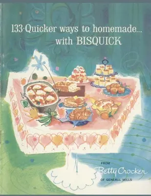 133 Schnellere Wege zum Selbstgemachten, mit Bisquick - 133 Quicker Ways To Homemade, With Bisquick