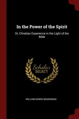 In der Kraft des Geistes: Oder: Christliche Erfahrung im Licht der Bibel - In the Power of the Spirit: Or, Christian Experience in the Light of the Bible