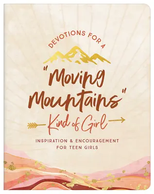 Andachten für ein Mädchen, das Berge versetzt: Inspiration und Ermutigung für Teenager - Devotions for a Moving Mountains Kind of Girl: Inspiration and Encouragement for Teens