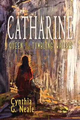 Catharine, Königin der stürzenden Gewässer - Catharine, Queen of the Tumbling Waters