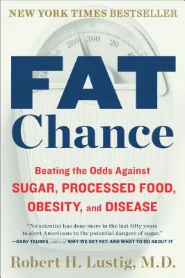 Die fette Chance: Der Kampf gegen Zucker, verarbeitete Lebensmittel, Fettleibigkeit und Krankheiten - Fat Chance: Beating the Odds Against Sugar, Processed Food, Obesity, and Disease