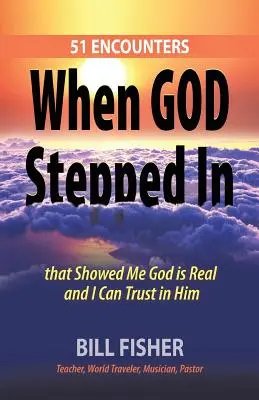 Als Gott eintrat: 51 Begegnungen, die mir zeigten, dass Gott real ist und ich auf ihn vertrauen kann - When God Stepped In: 51 Encounters That Showed Me God Is Real and I Can Trust in Him