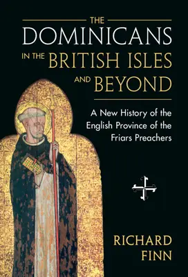 Die Dominikaner auf den Britischen Inseln und darüber hinaus: Eine neue Geschichte der englischen Ordensprovinz der Predigerbrüder - The Dominicans in the British Isles and Beyond: A New History of the English Province of the Friars Preachers