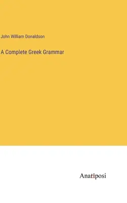 Eine vollständige griechische Grammatik - A Complete Greek Grammar