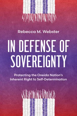 Zur Verteidigung der Souveränität: Der Schutz des angeborenen Rechts der Oneida Nation auf Selbstbestimmung - In Defense of Sovereignty: Protecting the Oneida Nation's Inherent Right to Self-Determination