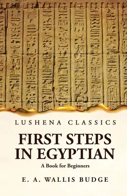 Erste Schritte in der ägyptischen Sprache - Ein Buch für Anfänger - First Steps in Egyptian A Book for Beginners