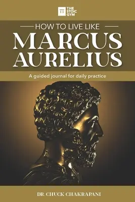 Wie Marcus Aurelius leben: Ein Tagebuch für die tägliche Praxis - How to Live Like Marcus Aurelius: A guided journal for daily practice