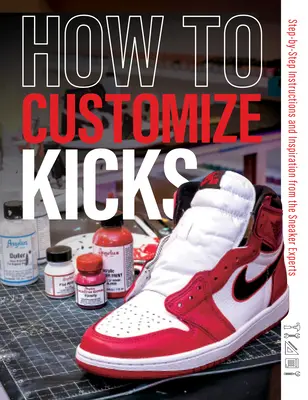 Wie man Kicks anpasst: Schritt-für-Schritt-Anleitungen und Inspirationen von den Sneaker-Experten - How to Customize Kicks: Step-By-Step Instructions and Inspiration from the Sneaker Experts