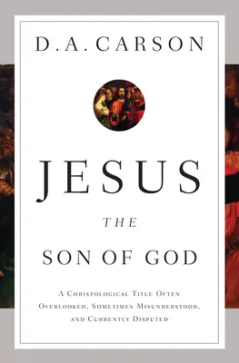 Jesus, der Sohn Gottes: Ein oft übersehener, manchmal missverstandener und derzeit umstrittener christologischer Titel - Jesus the Son of God: A Christological Title Often Overlooked, Sometimes Misunderstood, and Currently Disputed