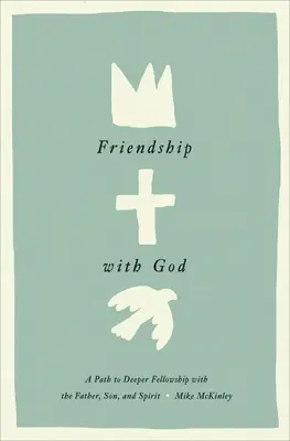Freundschaft mit Gott: Ein Weg zu tieferer Gemeinschaft mit dem Vater, dem Sohn und dem Geist - Friendship with God: A Path to Deeper Fellowship with the Father, Son, and Spirit