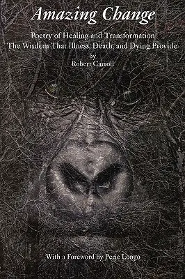 Erstaunliche Veränderung: Poesie der Heilung und Transformation - Amazing Change: Poetry of Healing and Transformation