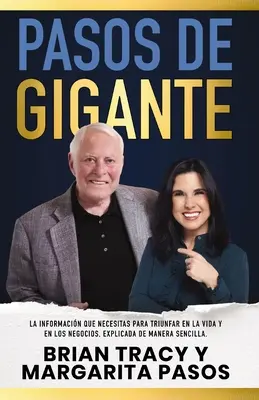 Pasos de Gigante: La Informacin Que Necesitas Para Triunfar En La Vida Y En Los Negocios, Explicada de Manera Sencilla