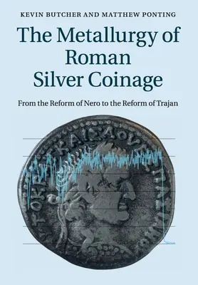 Die Metallurgie der römischen Silbermünzen: Von der Reform des Nero bis zur Reform des Trajan - The Metallurgy of Roman Silver Coinage: From the Reform of Nero to the Reform of Trajan
