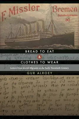 Brot zum Essen und Kleidung zum Anziehen: Briefe jüdischer Migranten aus dem frühen zwanzigsten Jahrhundert - Bread to Eat and Clothes to Wear: Letters from Jewish Migrants in the Early Twentieth Century