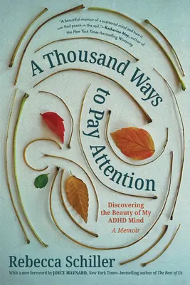 Tausend Wege, aufmerksam zu sein: Die Schönheit meines ADHS-Verstandes entdecken - ein Memoirenbuch - A Thousand Ways to Pay Attention: Discovering the Beauty of My ADHD Mind--A Memoir