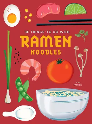 101 Dinge, die man mit Ramen-Nudeln tun kann, neue Ausgabe - 101 Things to Do with Ramen Noodles, New Edition