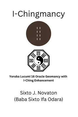 I-Chingmancy: Yoruba 16 Orakel Geomantie mit I Ging-Ergänzung - I-Chingmancy: Yoruba 16 Oracle Geomancy with I Ching Enhancement