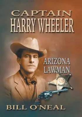 Hauptmann Harry Wheeler, Gesetzeshüter von Arizona - Captain Harry Wheeler, Arizona Lawman