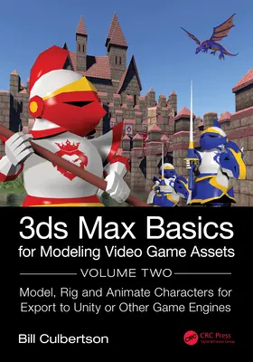 3ds Max-Grundlagen für die Modellierung von Videospiel-Assets: Band 2: Modellieren, Gestalten und Animieren von Charakteren für den Export in Unity oder andere Spiel-Engines - 3ds Max Basics for Modeling Video Game Assets: Volume 2: Model, Rig and Animate Characters for Export to Unity or Other Game Engines