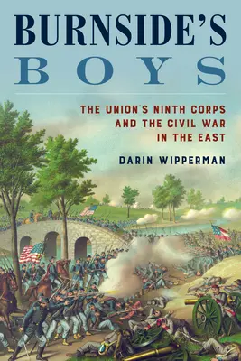 Burnside's Boys: Das Neunte Korps der Union und der Bürgerkrieg im Osten - Burnside's Boys: The Union's Ninth Corps and the Civil War in the East