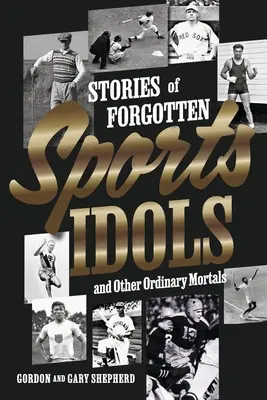 Geschichten von vergessenen Sportidolen und anderen gewöhnlichen Sterblichen - Stories of Forgotten Sports Idols and Other Ordinary Mortals