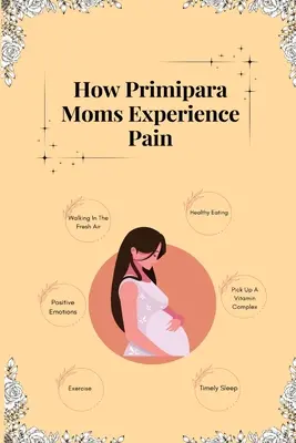 Wie Primipara-Mütter den Schmerz erleben - How Primipara Moms Experience Pain