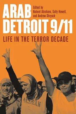 Arabisches Detroit 9/11: Das Leben im Jahrzehnt des Terrors - Arab Detroit 9/11: Life in the Terror Decade