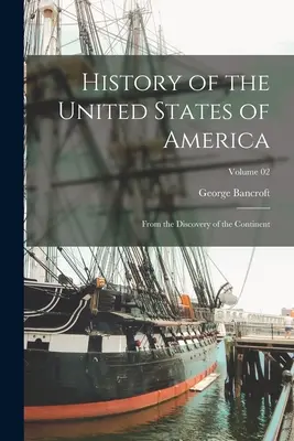 Geschichte der Vereinigten Staaten von Amerika: Von der Entdeckung des Kontinents; Band 02 - History of the United States of America: From the Discovery of the Continent; Volume 02