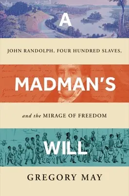 Der Wille eines Verrückten: John Randolph, vierhundert Sklaven und das Trugbild der Freiheit - A Madman's Will: John Randolph, Four Hundred Slaves, and the Mirage of Freedom