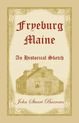 Fryeburg, Maine: Eine historische Skizze - Fryeburg, Maine: An Historical Sketch