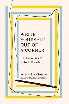 Schreiben Sie sich aus der Ecke: 100 Übungen zur Entfaltung der Kreativität - Write Yourself Out of a Corner: 100 Exercises to Unlock Creativity