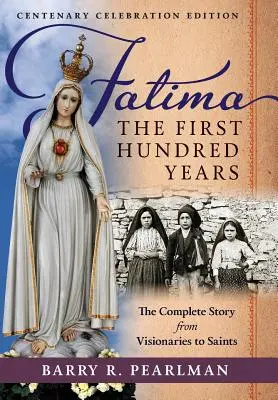 Fatima, die ersten hundert Jahre: Die vollständige Geschichte von den Visionären bis zu den Heiligen - Fatima, the First Hundred Years: The Complete Story from Visionaries to Saints