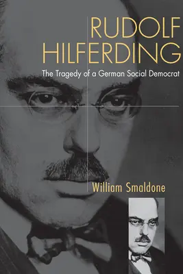 Rudolf Hilferding: Die Tragödie eines deutschen Sozialdemokraten - Rudolf Hilferding: The Tragedy of a German Social Democrat