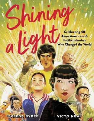 Shining a Light: 40 asiatische Amerikaner und Pazifikinsulaner, die die Welt verändert haben - Shining a Light: Celebrating 40 Asian Americans and Pacific Islanders Who Changed the World