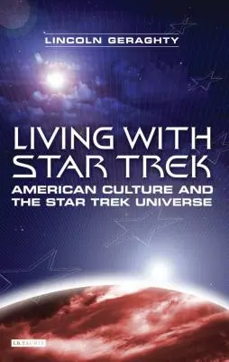 Leben mit Star Trek: Die amerikanische Kultur und das Star Trek Universum - Living with Star Trek: American Culture and the Star Trek Universe