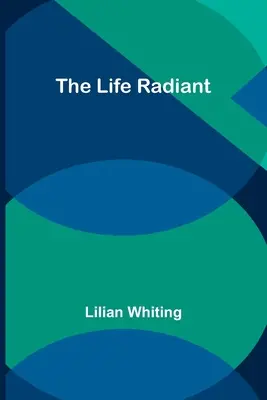 Das strahlende Leben - The Life Radiant