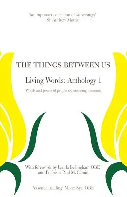 Die Dinge zwischen uns - Lebendige Worte: Anthologie 1 - Worte und Gedichte von Menschen, die an Demenz erkrankt sind - The Things Between Us - Living Words: Anthology 1 - Words and poems of people experiencing dementia