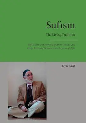 Sufismus - Die lebendige Tradition: Sufi-Epistemologie begegnet der Moderne in der Tariqa von Shaykh 'Abd al-Qadir al-Sufi - Sufism - The Living Tradition: Sufi Epistemology Encounters Modernity in the Tariqa of Shaykh 'Abd al-Qadir al-Sufi