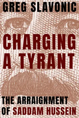 Anklage gegen einen Tyrannen: Die Anklageerhebung gegen Saddam Hussein - Charging a Tyrant: The Arraignment of Saddam Hussein