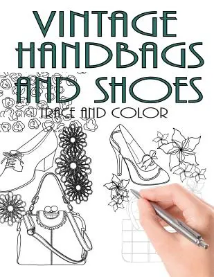 Trace and Color: Vintage Handtaschen und Schuhe: Activity Book für Erwachsene - Trace and Color: Vintage Handbags and Shoes: Adult Activity Book