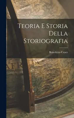 Teoria e Storia Della Storiografia (Lehre und Geschichte der Geschichte) - Teoria e Storia Della Storiografia