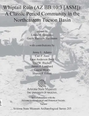 Whiptail Ruin (AZ Bb:10:3 [Asm]): Eine Gemeinschaft der klassischen Periode im nordöstlichen Tucson-Becken - Whiptail Ruin (AZ Bb:10:3 [Asm]): A Classic Period Community in the Northeastern Tucson Basin