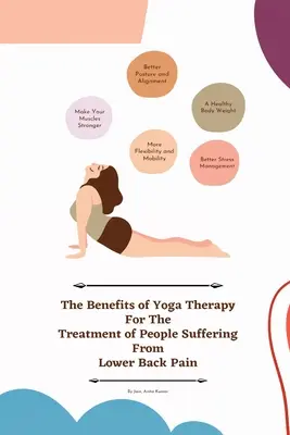 Die Vorteile der Yogatherapie für die Behandlung von Menschen, die an Schmerzen im unteren Rückenbereich leiden - The Benefits of Yoga Therapy for the Treatment of People Suffering from Lower Back Pain