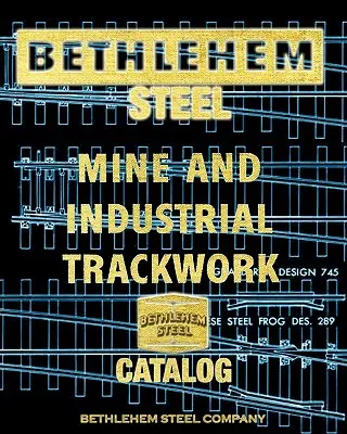 Bethlehem Stahlbergwerk und Industriegleisbau Katalog - Bethlehem Steel Mine and Industrial Trackwork Catalog