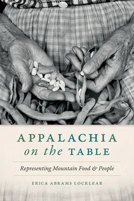 Appalachia auf dem Tisch: Lebensmittel und Menschen aus den Bergen repräsentieren - Appalachia on the Table: Representing Mountain Food and People