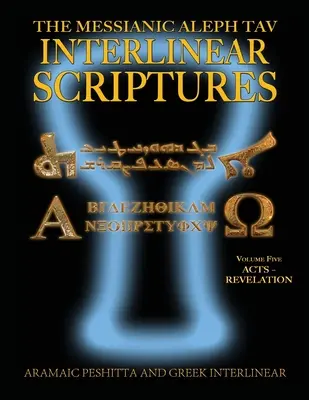 Messianic Aleph Tav Interlinear Scriptures (MATIS) Band Fünf Apostelgeschichte-Offenbarung, Aramäisch-Peshitta-Griechisch-Hebräisch-Phonetische Übersetzung-Englisch, Bold Black - Messianic Aleph Tav Interlinear Scriptures (MATIS) Volume Five Acts-Revelation, Aramaic Peshitta-Greek-Hebrew-Phonetic Translation-English, Bold Black