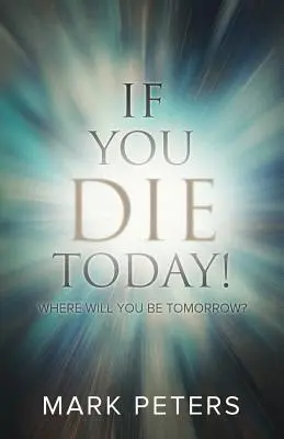 Wenn du heute stirbst: Wo wirst du morgen sein? - If You Die Today!: Where Will You Be Tomorrow?