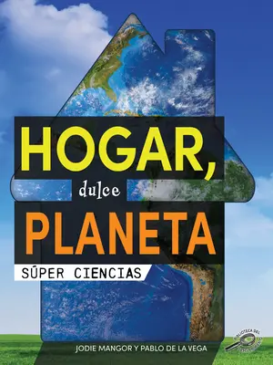 Hogar, Dulce Planeta: Süßes Heim, süßer Planet - Hogar, Dulce Planeta: Home Sweet Planet